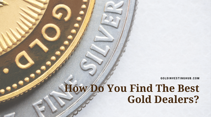 How do you find the best Gold Dealers? 